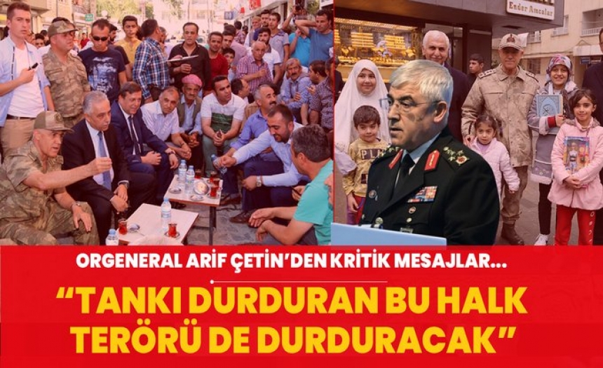 Orgeneral Arif Çetin Paşa yine halkla birlikte: "Tankı durduran bu halk terörü de durduracak"