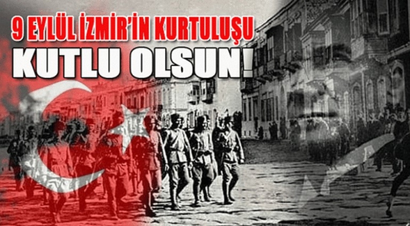 9 EYLÜL İzmir'in Kurtuluşunun 102. Yıldönümü Kutlu Olsun!